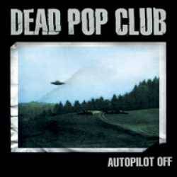 Dead Pop Club : Autopilot Off